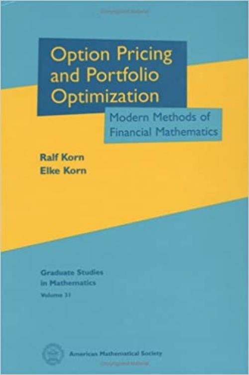 Option Pricing and Portfolio Optimization: Modern Methods of Financial Mathematics (Graduate Studies in Mathematics)