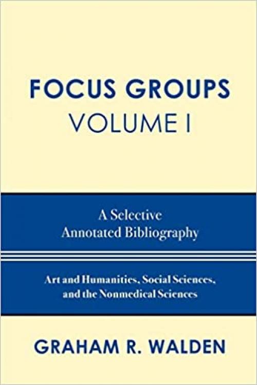 Focus Groups: A Selective Annotated Bibliography (Volume I)