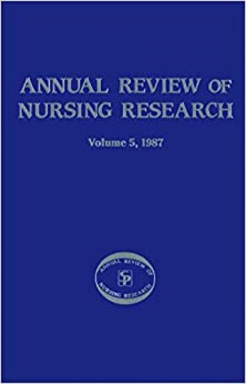 Annual Review of Nursing Research, Volume 5, 1987: Focus On Actual & Potential Health Problems