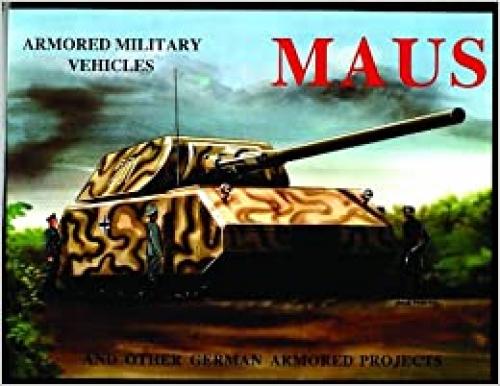MAUS: And Other German Armored Projects (Armored Military Vehicles)