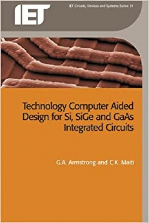 Technology Computer Aided Design for Si, SiGe and GaAs Integrated Circuits (Materials, Circuits and Devices)