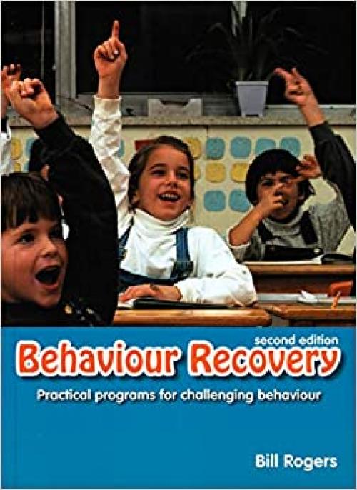 Behaviour Recovery: Practical Programs for Challenging Behaviour and Children with Emotional Behaviour Disorders in Mainstream Schools (Second Edition)