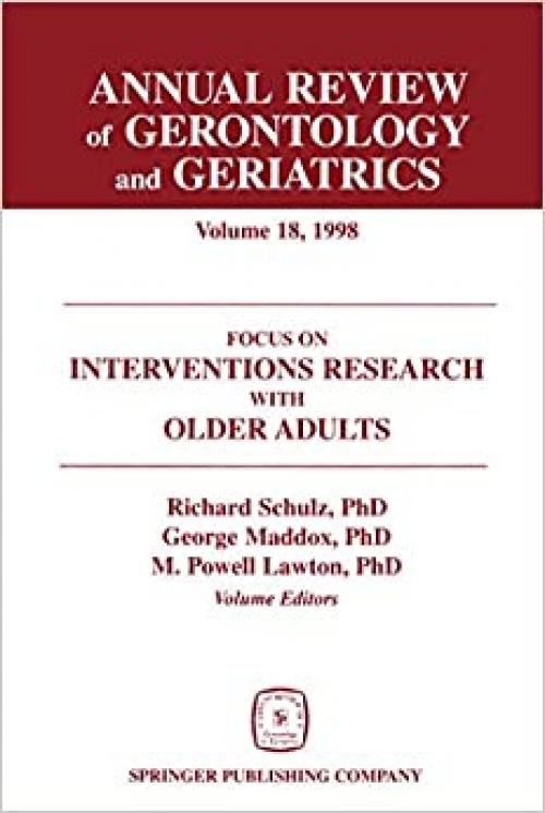 Annual Review of Gerontology and Geriatrics, Volume 18, 1998: Focus on Interventions Research With Older Adults (Annual Review of Gerontology & Geriatrics)