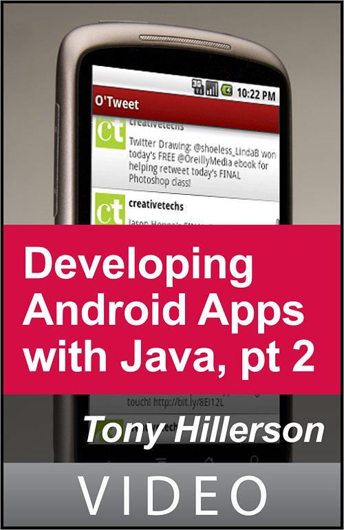 Oreilly - Developing Android Applications with Java, Part 2