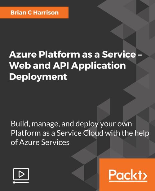 Oreilly - Azure Platform as a Service – Web and API Application Deployment