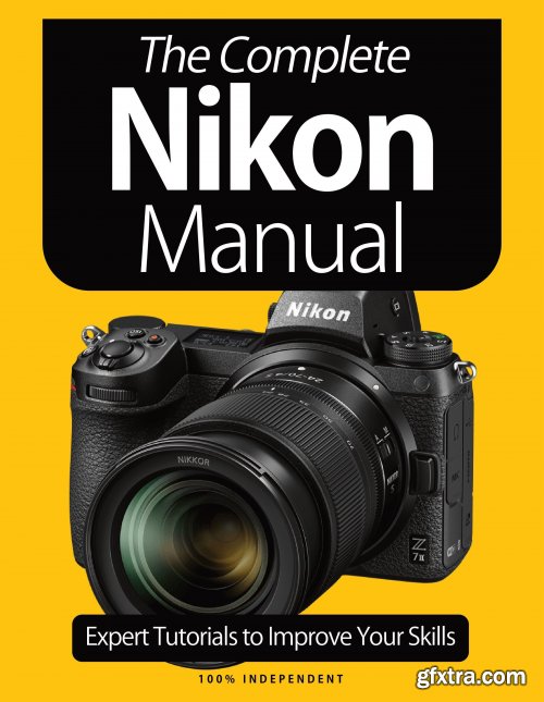 The Nikon Camera Complete Manual - Expert Tutorials to Improve Your Skills Jan 2021