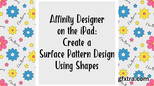 Learn to use Affinity Designer on the iPad and Create a Surface Pattern Design Using Shapes