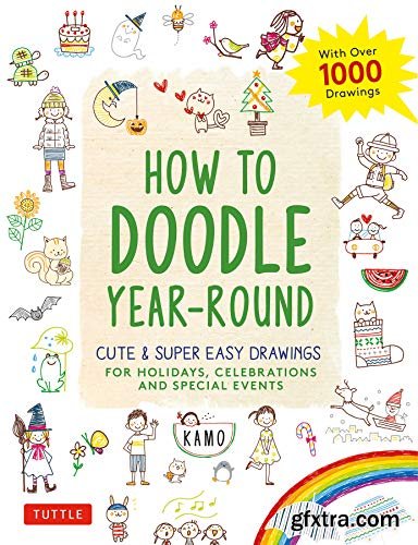 How to Doodle Year-Round: Cute & Super Easy Drawings for Holidays, Celebrations and Special Events - With Over 1000 Drawings