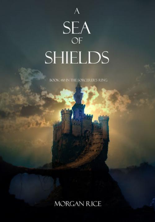 A Sea of Shields (Book #10 in the Sorcerer's Ring) - Morgan Rice