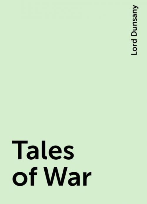 Tales of War - Lord Dunsany