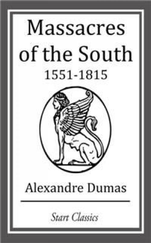Massacres of the South (1551-1815) / Celebrated Crimes - Alexander Dumas
