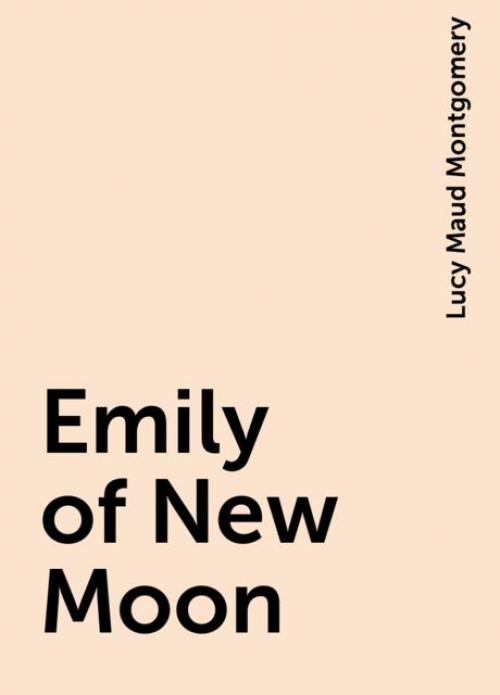 Emily of New Moon - Lucy Maud Montgomery