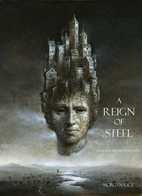 A Reign of Steel (Book #11 in the Sorcerer's Ring) - Morgan Rice