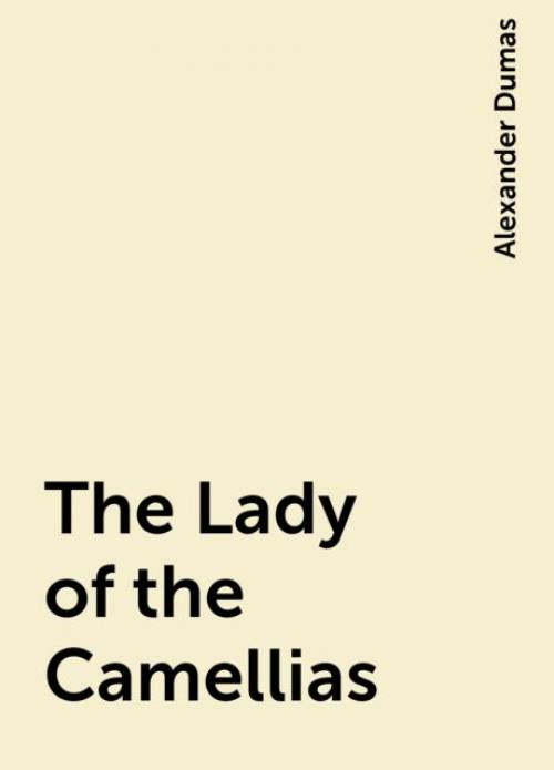 The Lady of the Camellias - Alexander Dumas