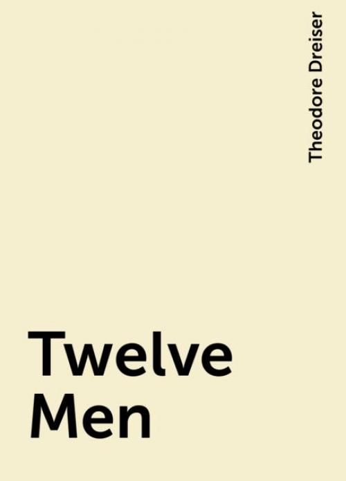 Twelve Men - Theodore Dreiser