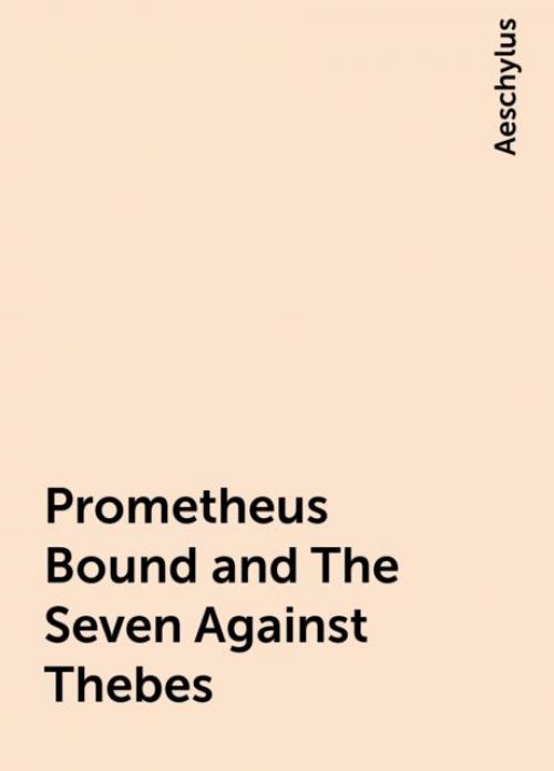 Prometheus Bound and The Seven Against Thebes - Aeschylus