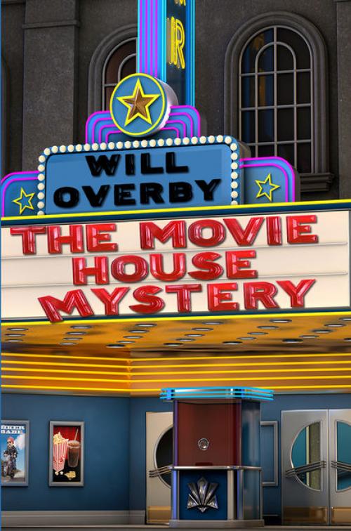 The Movie House Mystery - Will Overby