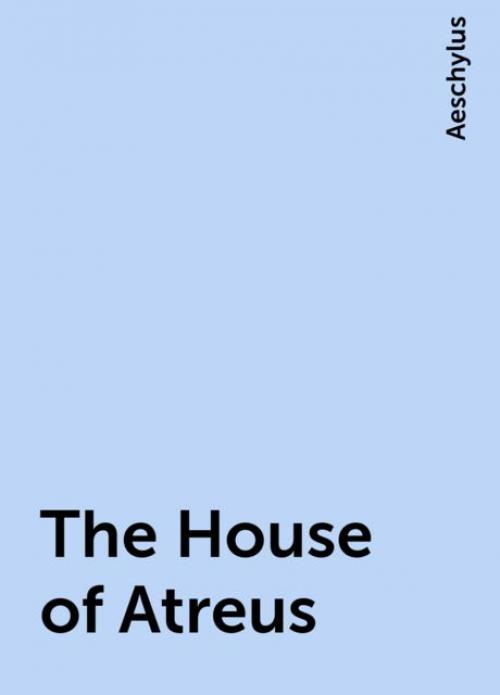 The House of Atreus - Aeschylus
