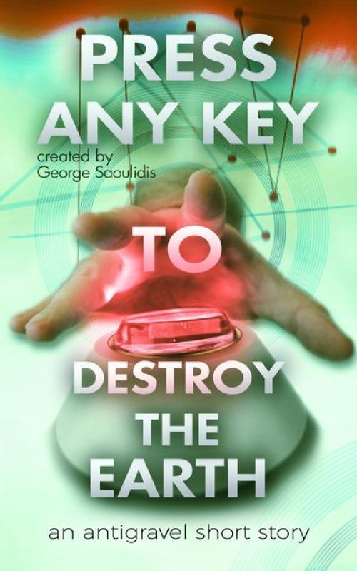 Press Any Key to Destroy the Earth - George Saoulidis