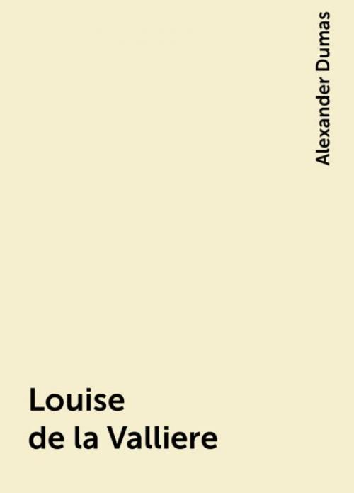 Louise de la Valliere - Alexander Dumas