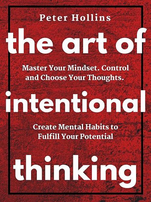 The Art of Intentional Thinking (Second Edition) - Peter Hollins