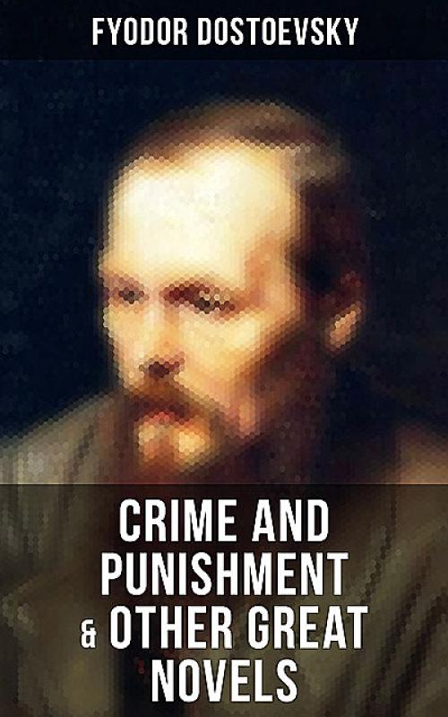 Crime and Punishment & Other Great Novels of Dostoevsky - Fyodor Dostoevsky