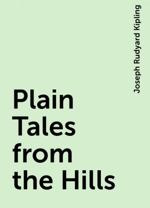 Plain Tales from the Hills - Joseph Rudyard Kipling
