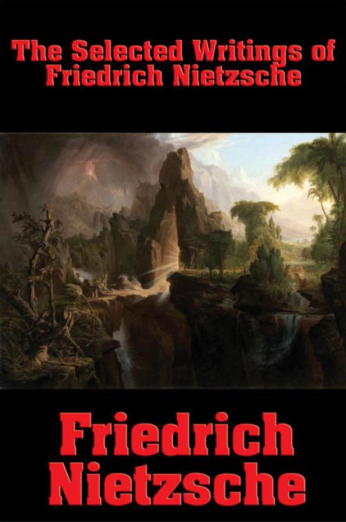 The Selected Writings of Friedrich Nietzsche - Friedrich Nietzsche