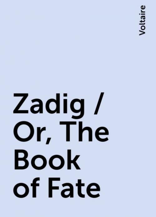 Zadig / Or, The Book of Fate - Voltaire