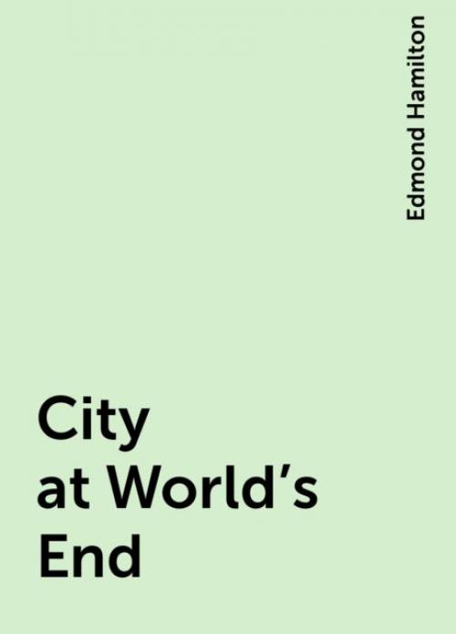 City at World's End - Edmond Hamilton