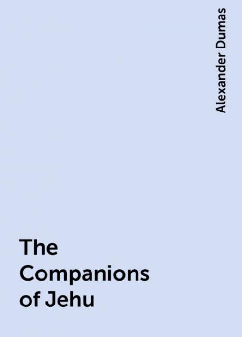 The Companions of Jehu - Alexander Dumas