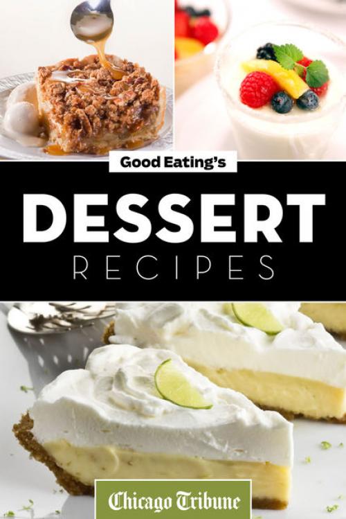 Good Eating's Dessert Recipes - Chicago Tribune Staff