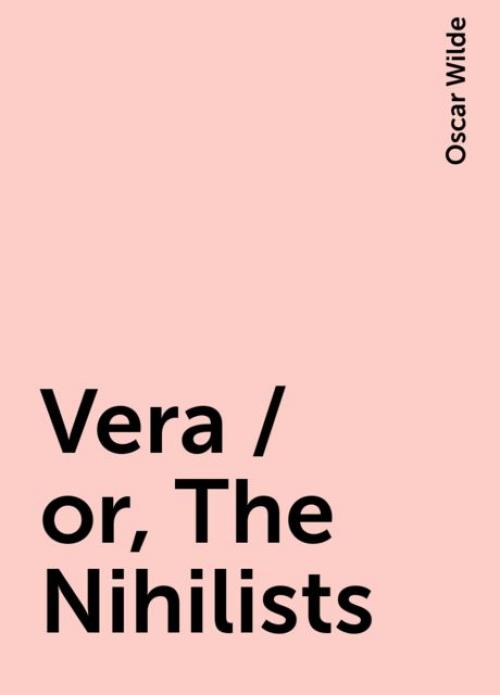 Vera / or, The Nihilists - Oscar Wilde