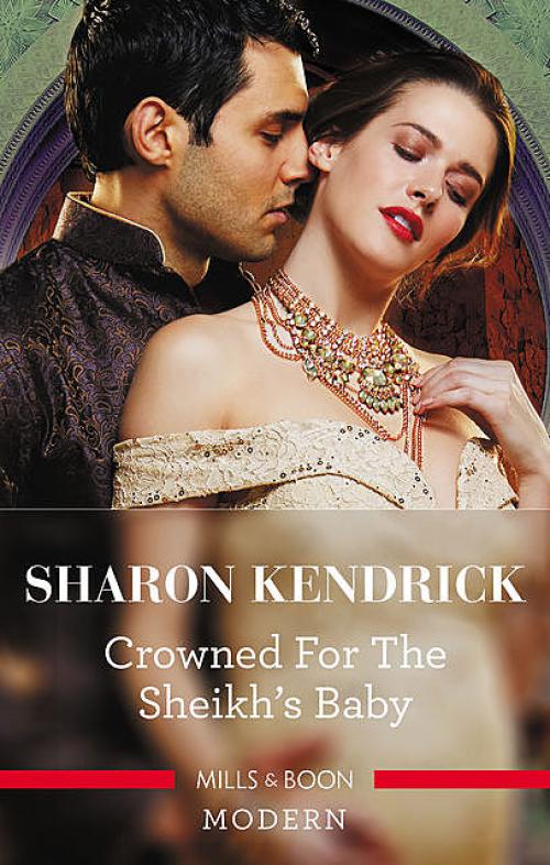 Crowned For The Sheikh's Baby - Sharon Kendrick