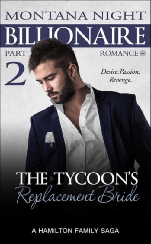 Billionaire Romance: The Tycoon's Replacement Bride – Part 2 - Montana Night