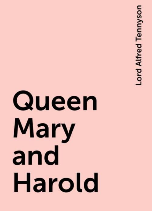 Queen Mary and Harold - Lord Alfred Tennyson