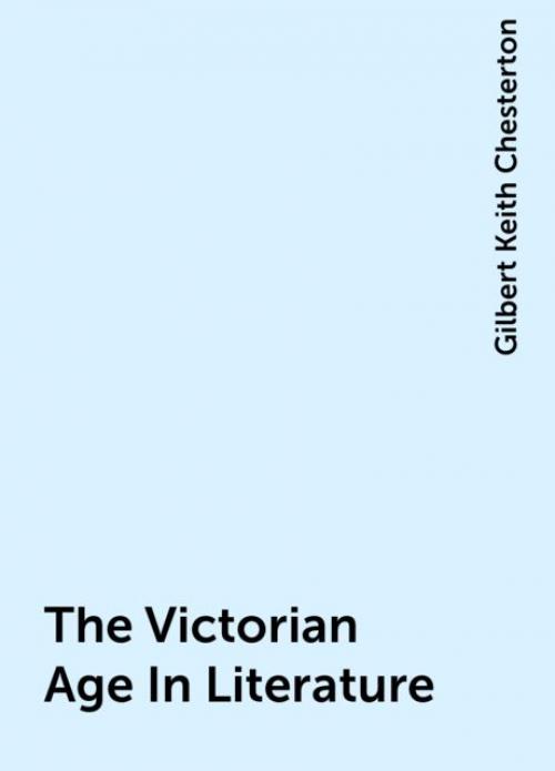 The Victorian Age In Literature - Gilbert Keith Chesterton