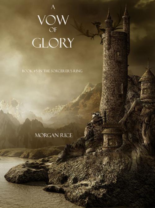 A Vow of Glory (Book #5 in the Sorcerer's Ring) - Morgan Rice
