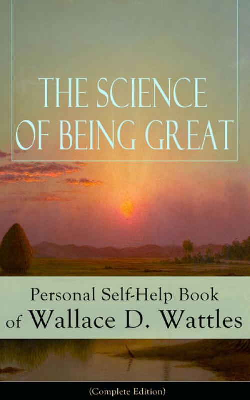 The Science of Being Great - Wallace Wattles