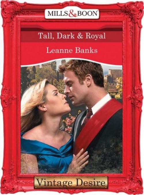Tall, Dark & Royal (Mills & Boon Desire) (Dynasties: The Connellys – Book 1) - Leanne Banks