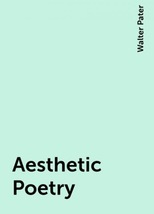 Aesthetic Poetry - Walter Pater
