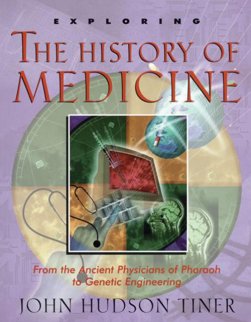 Exploring the History of Medicine - John Hudson Tiner