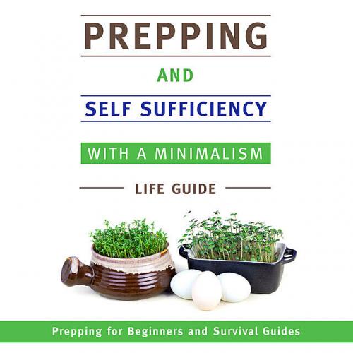 Prepping and Self Sufficiency With A Minimalism Life Guide - Speedy Publishing