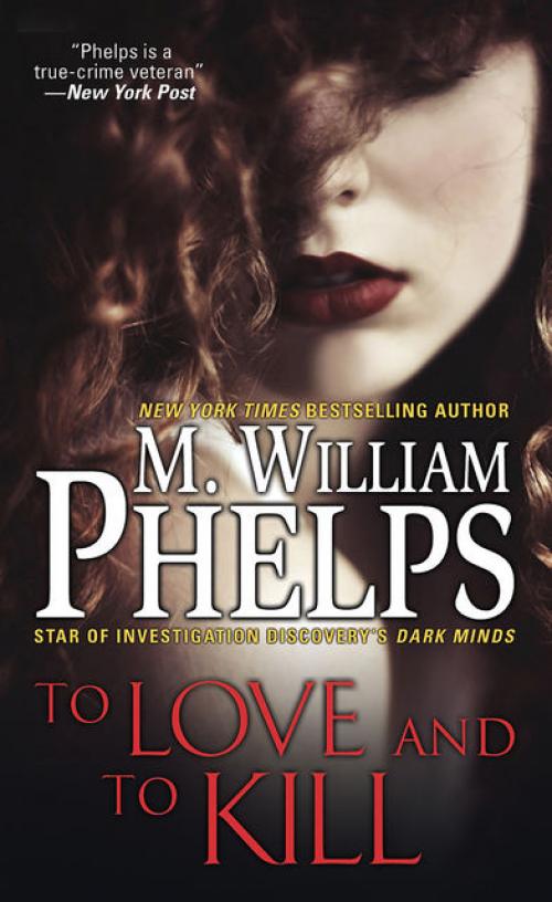 To Love and To Kill - M. William Phelps