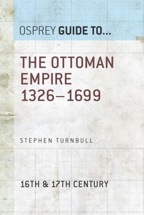 The Ottoman Empire 1326–1699 - Stephen Turnbull