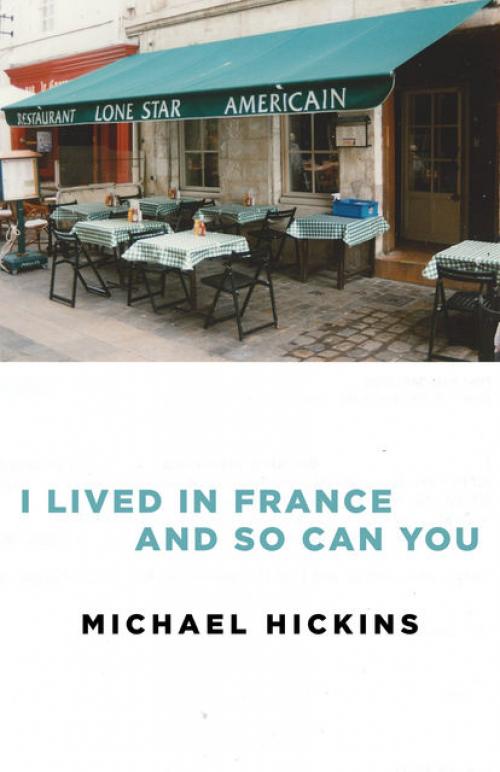 I Lived in France and So Can You - Michael Hickins