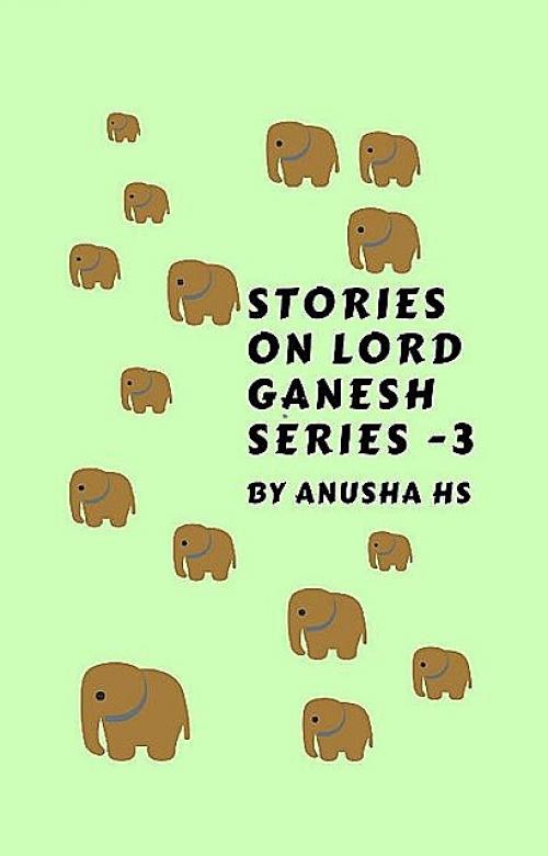 Stories on lord Ganesh series -3 - Anusha hs