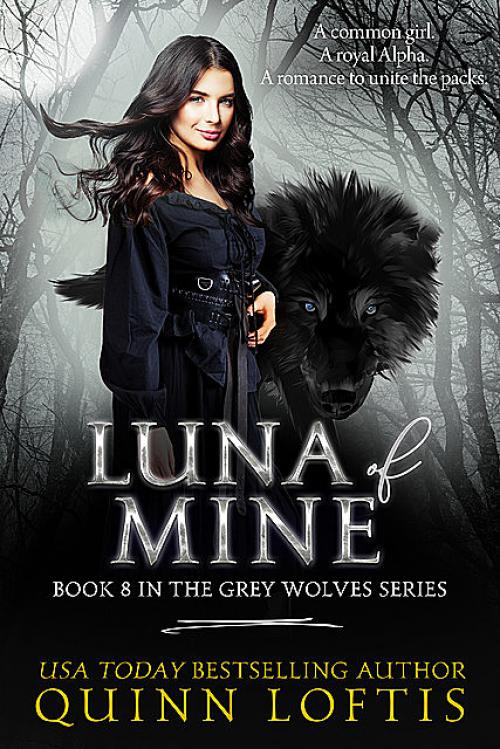 Luna of Mine, Book 8 The Grey Wolves Series - Quinn Loftis