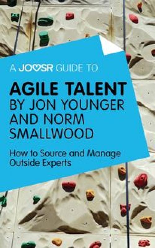 A Joosr Guide to... Agile Talent by Jon Younger and Norm Smallwood - Joosr