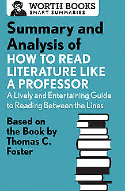 Summary and Analysis of How to Read Literature Like a Professor - Worth Books